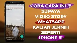 CARA AGAR VIDEO STORY WA TIDAK BURAM