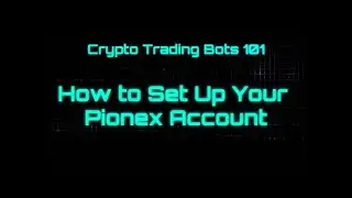 Crypto Trading Bots 101 - How to Set Up a Pionex Account