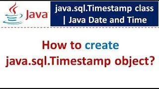 How to create java.sql.Timestamp object? | Java Date and Time