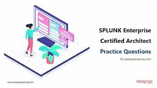 SPLUNK Enterprise Certified Architect: Practice Questions