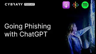 Going Phishing with ChatGPT | The Cybrary Podcast Ep. 100