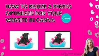 HOW TO RESIZE PHOTOS FOR WEB OPTIMIZATION IN CANVA