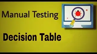 Manual Testing - 34 : Decision Table (Test Design Technique)