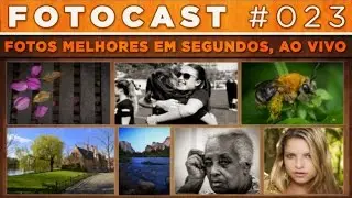 Fotocast #23 – Dicas Ao Vivo + Fotos Melhores Em Segundos