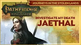 Pathfinder Kingmaker | JAETHAL QUEST - Investigating Her Death | Journeys In The Stolen Lands