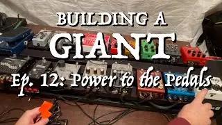 Building a Giant: Pedalboard Expansion (Ep. 12 - Power to the Pedals)