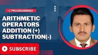 Arithmetic Operators Addition and Subtraction in C Programming in Urdu/Hindi | Muhammad Rizwan Guru