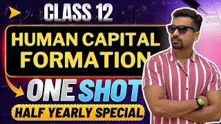 Human Capital Formation (ALL CONCPETS) ️‍🔥 Half yearly Exam Special | Class 12 Indian Economy