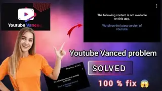 How to Fix YouTube Vanced problem || The Following content is not available on this app,new update