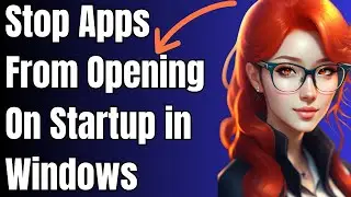 How To Stop Apps From Opening On Startup in Windows 10