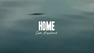 Sam Heselwood - Home (Music Video)