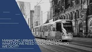 Managing Urban Travel Demand