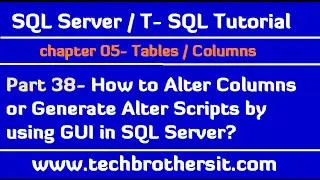 How to Alter Columns or Generate Alter Scripts by using GUI in SQL Server-SQL Server/TSQL Part  38