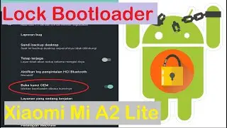 tutorial Lock Bootloader I xiaomi a2 lite