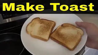 How To Make Toast Without A Toaster-Tutorial