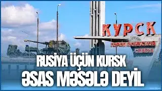 Rusiya üçün Kursk əsas məsələ deyil! - E.Alıoğlu Moskvanın əsas hədəfini AÇIQLADI