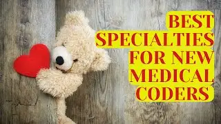 BEST SPECIALTIES FOR NEW MEDICAL CODERS TO GET LOTS OF EXPERIENCE