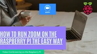 How to Run Zoom on the Raspberry Pi the Easy Way - Video Conferencing on the Raspberry Pi