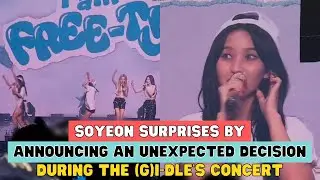 SOYEON SURPRISES BY ANNOUNCING AN UNEXPECTED DECISION DURING THE (G)I-DLE'S CONCERT