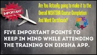 IMPORTANT POINTS TO KEEP IN MIND WHILE ATTENDING NISHTHA TRAINING ON DIKSHA