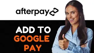 How to Add Afterpay to Google Pay  A Step by Step Guide.