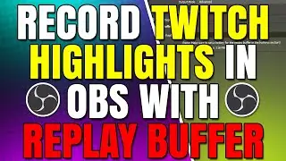 Record Instant Replay Twitch Highlights with Replay Buffer in OBS