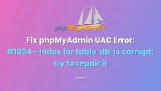 Fix phpMyAdmin User Account Error '#1034 - Index for table 'db' is corrupt; try to repair it'