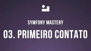 Symfony 5 Mastery - M2 | 3. Primeiro Contato #symfony5 #php