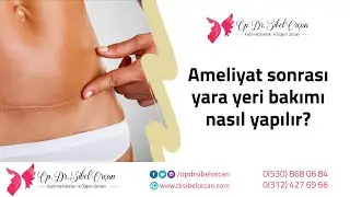 Ameliyat sonrası yara yeri bakımı nasıl yapılır? - Op. Dr. Sibel Orçan