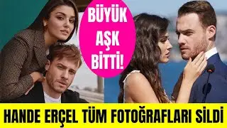 Hande Erçel ve Kerem Bürsin aşkı neden bitti? Hande Erçel Kerem Bürsin ile fotoğraflarını niye sildi
