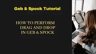 How To Perform Drag and Drop In Geb & Spock