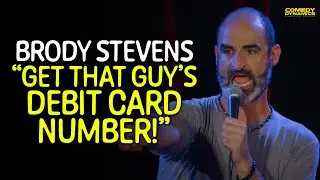 "Get That Guy's Debit Card Number!" - Brody Stevens