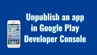 How to Unpublish App from Google Play console | Unpublish an app in Google Play Developer Console