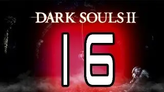 Dark Souls 2 - [16 серия - Скорпион Нажка - Тактика убийства]