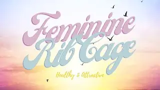 ♫ Heal your Rib Cage! ~ Feminine | Healthy | Attractive | Ideal ~ Classical Music