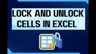 How to Lock, Unlock all or specific Cells in Excel. (Including Hiding Excel Formulas)