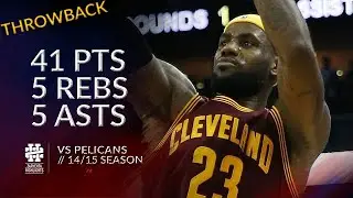 LeBron James 41 pts 5 rebs 5 asts vs Pelicans 14/15 season