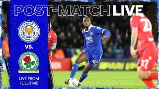 POST-MATCH LIVE! Leicester City vs. Blackburn Rovers.