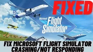 How to Fix Flight Simulator Crashing/ Not Responding