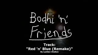 Bodhi n Friends OST - Red n Blue (Remake)