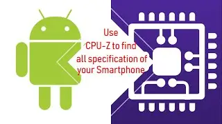 Use CPU-Z for finding all specification about your Smart Phone | Part 2