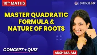 Quadratic Formula & Nature of Roots | Quadratic Equation | Concept + Quiz | Class 10 | SHIKHAR 2024