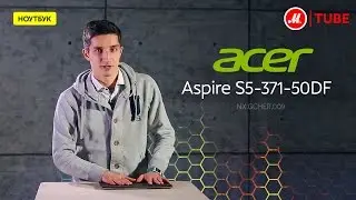 Обзор ноутбука Acer Aspire S5-371