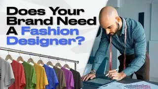 Does Your Brand Need A Fashion Designer? What Do They Even Do?