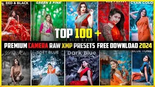 TOP 100  BEST CAMERA RAW PRESETS FREE DOWNLOAD 2024