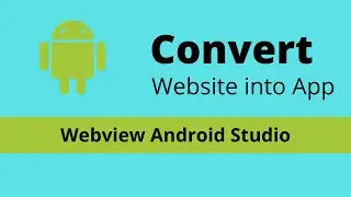 Convert Website To Android App - Webview Using Android Studio