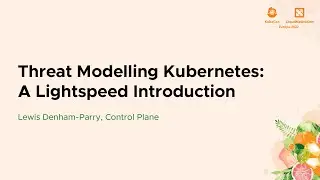 Threat Modelling Kubernetes: A Lightspeed Introduction - Lewis Denham-Parry, Control Plane