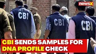 Sources: CBI's Report To Include Several Names | CBI Sends Samples For DNA Profile Check | NewsX