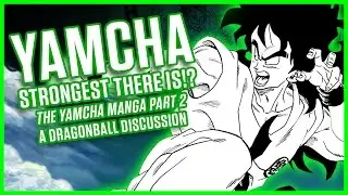 YAMCHA STRONGEST?! THE YAMCHA MANGA PART 2 | A Dragonball Discussion