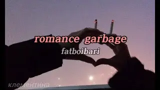 romance garbage - fatboibari | lyrics video